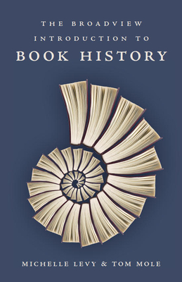 The Broadview Introduction to Book History By Michelle Levy, Tom Mole Cover Image