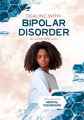 Dealing with Bipolar Disorder By Melissa Abramovitz Cover Image