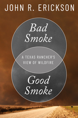 Bad Smoke, Good Smoke: A Texas Rancher's View of Wildfire (Voice in the American West) Cover Image