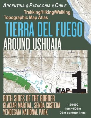 Tierra Del Fuego Around Ushuaia Map 1 Both Sides of the Border Argentina Patagonia Chile Yendegaia National Park Trekking/Hiking/Walking Topographic M By Sergio Mazitto Cover Image