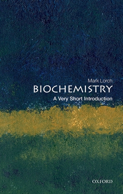 Biochemistry: A Very Short Introduction (Very Short Introductions) By Mark Lorch Cover Image
