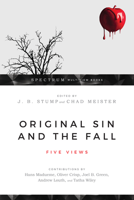 Original Sin and the Fall: Five Views (Spectrum Multiview Book) By J. B. Stump (Editor), Chad Meister (Editor) Cover Image
