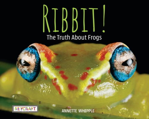 Ribbit! the Truth about Frogs (Truth About...) By Annette Whipple Cover Image