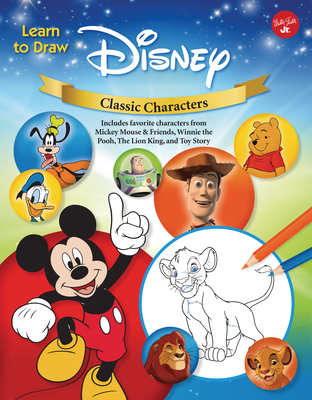 Learn to Draw Disney Classic Characters: Includes Favorite Characters from Mickey Mouse & Friends, Winnie the Pooh, the Lion King, Toy Story, and More (Learn to Draw Favorite Characters: Expanded Edition) By Walter Foster Jr. Creative Team Cover Image