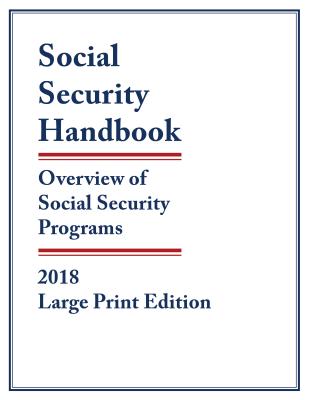 Social Security Handbook 2018: Overview of Social Security Programs, Large Print Edition Cover Image