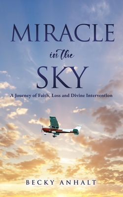 Miracle in the Sky: A Journey of Faith, Loss and Divine Intervention Cover Image