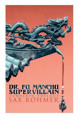 The Dr. Fu Manchu (A Supervillain Trilogy): The Insidious Dr. Fu Manchu, The Return of Dr. Fu Manchu & The Hand of Fu Manchu By Sax Rohmer Cover Image