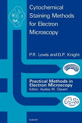 Cytochemical Staining Methods for Electron Microscopy (Practical Methods in Electron Microscopy) By P. R. Lewis (Editor), D. P. Knight (Editor) Cover Image