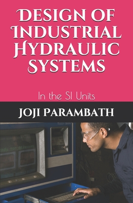 Design of Industrial Hydraulic Systems: In the SI Units Cover Image