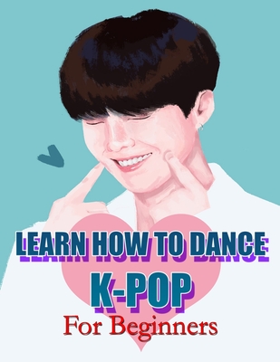 Learn How to Dance K-Pop: For Beginners By Mario Espinoza Cover Image