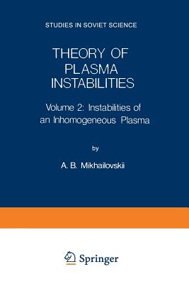 Theory of Plasma Instabilities: Volume 2: Instabilities of an Inhomogeneous Plasma (Studies in Soviet Science) Cover Image