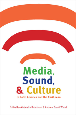 Cover for Media, Sound, and Culture in Latin America and the Caribbean (Pitt Latin American Series)
