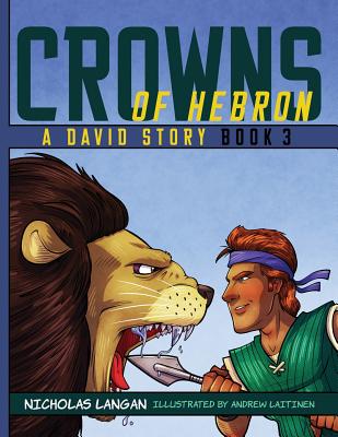Crowns of Hebron: A David Story: Book3 By Nicholas Langan, Andrew Laitinen (Illustrator) Cover Image