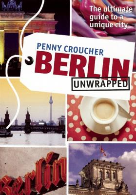 Berlin Unwrapped By Penny Croucher  Cover Image