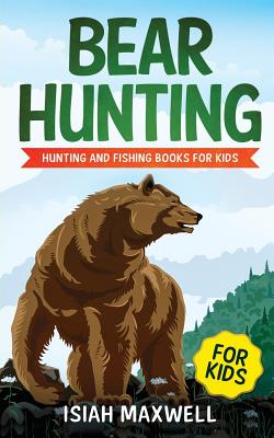 Bear Hunting for Kids: Hunting and Fishing Books for Kids (Paperback)
