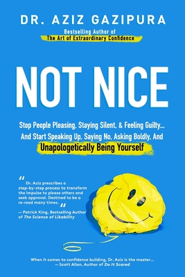 Not Nice: Stop People Pleasing, Staying Silent, & Feeling Guilty... And Start Speaking Up, Saying No, Asking Boldly, And Unapolo Cover Image