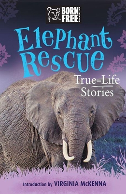 Elephant Rescue: True-Life Stories (Born Free...Books) Cover Image