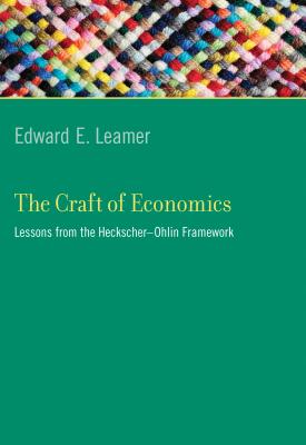 The Craft of Economics: Lessons from the Heckscher-Ohlin Framework (Ohlin Lectures)
