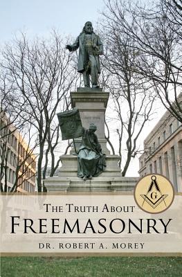 The Truth About Freemasonry By Robert A. Morey Cover Image