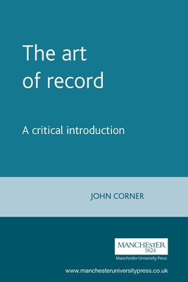 The Art of Record: A Critical Introduction By John Corner Cover Image