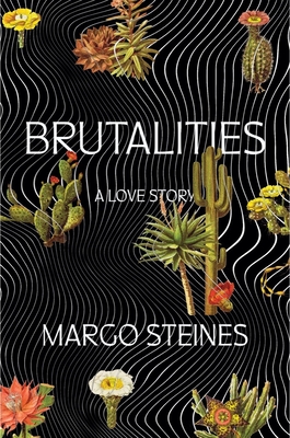 Brutalities: A Love Story By Margo Steines Cover Image