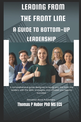Leading from the Front Line: A Guide to Bottom-Up Leadership (Navigating the Leadership Labyrinth #2)