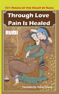 Through Love Pain Is Healed: 101 Poems of the Heart Cover Image
