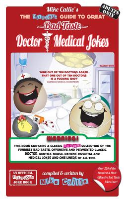 The Hilarious Guide To Great Doctor & Medical Jokes (Hilarious Bad Taste Joke Book #12) By Mike Callie Cover Image