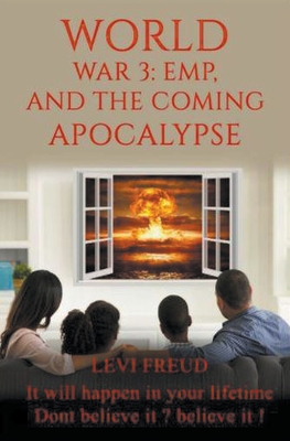 World War 3, EMP and the Coming Apocalypse By Levi Freud Cover Image