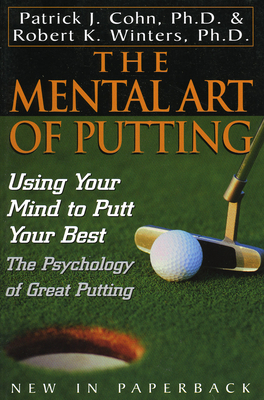 The Mental Art of Putting: Using Your Mind to Putt Your Best Cover Image