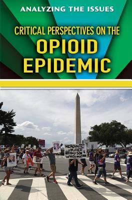 Critical Perspectives on the Opioid Epidemic (Analyzing the Issues) Cover Image