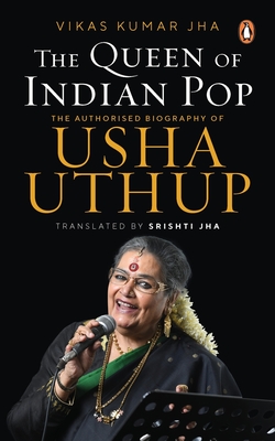 The Queen of Indian Pop: The Authorised Biography of Usha Uthup Cover Image