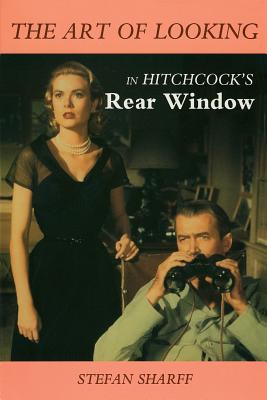 The Art of Looking in Hitchcock's Rear Window (Limelight) By Stefan Sharff Cover Image