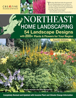 Northeast Home Landscaping, 4th Edition: 54 Landscape Designs with 200+ Plants & Flowers for Your Region By Ruth Rogers Clausen (Editor), Editors of Creative Homeowner Cover Image