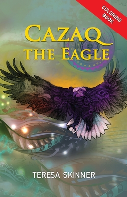 Cazaq the Eagle Coloring Book By Teresa Skinner, Julian P. V. Arias (Illustrator), Patrick Joe Pulliam (Illustrator) Cover Image