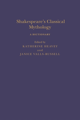 Shakespeare's Classical Mythology: A Dictionary (Arden Shakespeare Dictionaries)