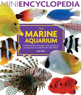 Marine Aquarium: Comprehensive coverage, from setting up an aquarium to choosing the best fishes. (Mini Encyclopedia Series) By Dick Mills Cover Image