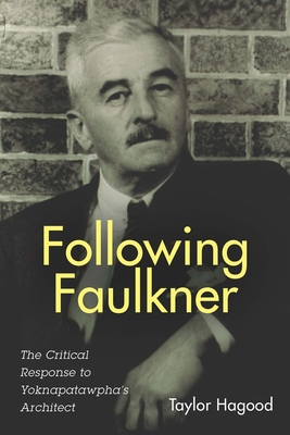 Following Faulkner: The Critical Response to Yoknapatawpha's Architect (Literary Criticism in Perspective #73) Cover Image