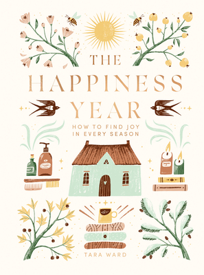 The Happiness Year: How to Find Joy in Every Season By Tara Ward Cover Image