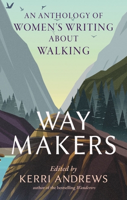 Way Makers: An Anthology of Women’s Writing about Walking