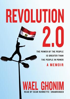 Revolution 2.0: The Power of the People Is Greater Than the People in Power, a Memoir By Wael Ghonim, Sean Runnette (Read by) Cover Image