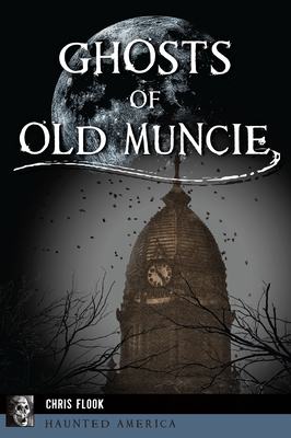 Ghosts of Old Muncie (Haunted America)