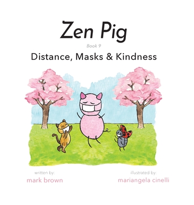 Zen Pig: Distance, Masks & Kindness By Mark Brown, Mariangela Cinelli (Illustrator) Cover Image