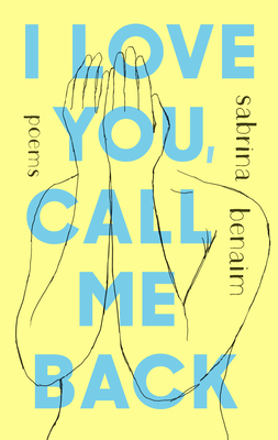 I Love You, Call Me Back: Poems By Sabrina Benaim Cover Image