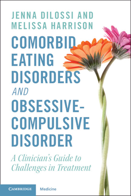 Comorbid Eating Disorders and Obsessive-Compulsive Disorder: A Clinician's Guide to Challenges in Treatment Cover Image