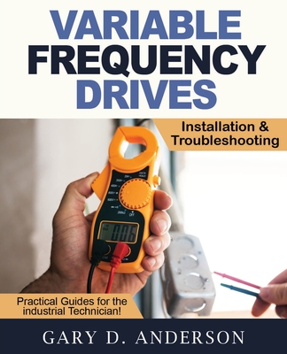 Variable Frequency Drives - Installation & Troubleshooting By Gary D. Anderson Cover Image