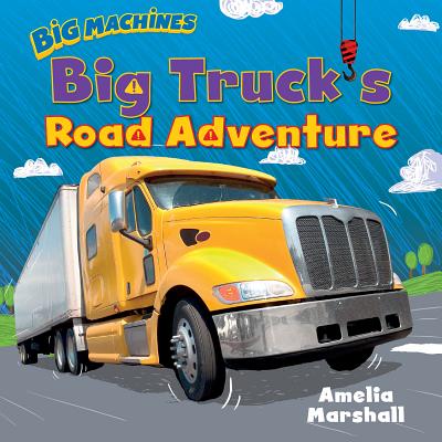 Big Truck's Road Adventure (Big Machines)