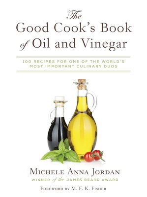 The Good Cook's Book of Oil and Vinegar: One of the World's Most Delicious Pairings, with more than 150 recipes Cover Image