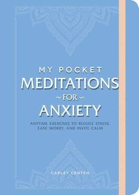 My Pocket Meditations for Anxiety: Anytime Exercises to Reduce Stress, Ease Worry, and Invite Calm (My Pocket Gift Book Series) Cover Image