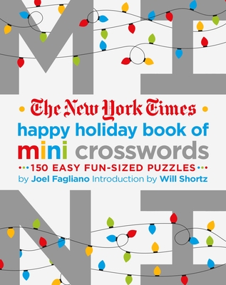 The New York Times Happy Holiday Book of Mini Crosswords: 150 Easy Fun-Sized Puzzles By Joel Fagliano, The New York Times, Will Shortz (Introduction by) Cover Image